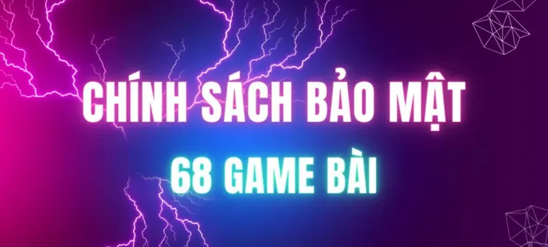 Cam kết trong chính sách bảo mật của 68 Game Bài