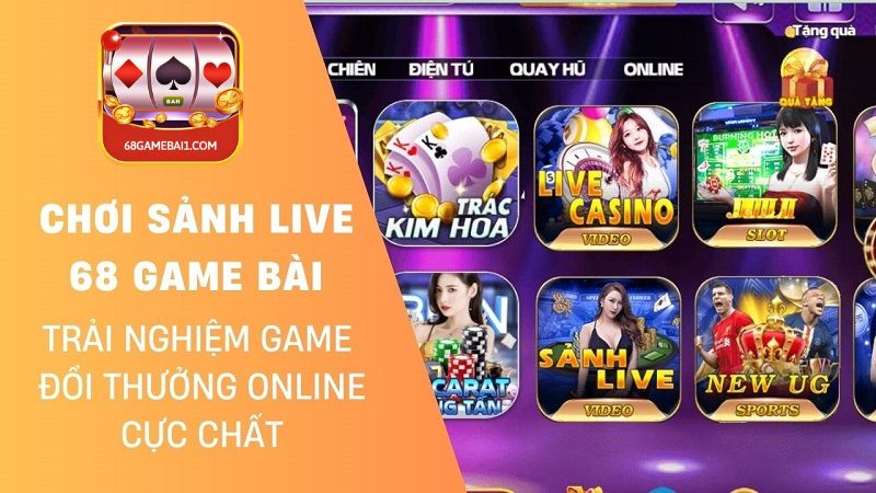 Chơi Sảnh Live 68 Game Bài - Nơi Giải Trí Online Cực Chất