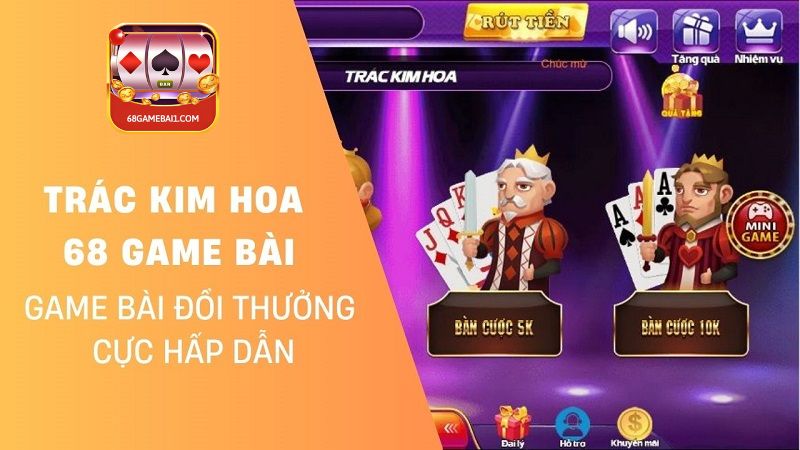 Trác Kim Hoa 68 Game Bài - Một Siêu Phẩm Game Bài Đổi Thưởng